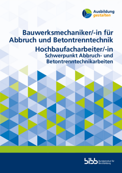 Coverbild: Bauwerksmechaniker/-in für Abbruch und Betontrenntechnik, Hochbaufacharbeiter/-in Schwerpunkt Abbruch- und Betontrenntechnikarbeiten