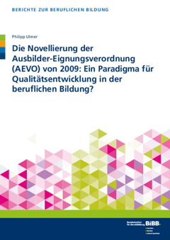 Coverbild: Die Novellierung der Ausbilder-Eignungsverordnung (AEVO) von 2009: Ein Paradigma für Qualitätsentwicklung in der beruflichen Bildung?
